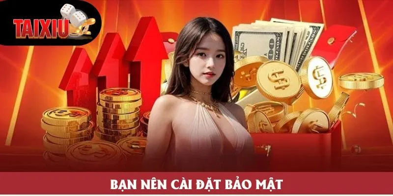 Bạn nên cài đặt bảo mật Bạn nên cài đặt bảo mật