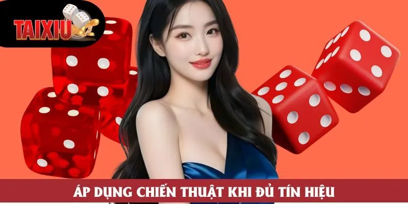 Áp dụng chiến thuật khi đủ tín hiệu Áp dụng chiến thuật khi đủ tín hiệu