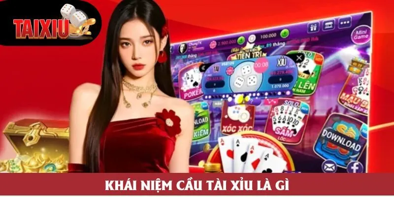 Khái niệm cầu tài xỉu là gì Khái niệm cầu tài xỉu là gì