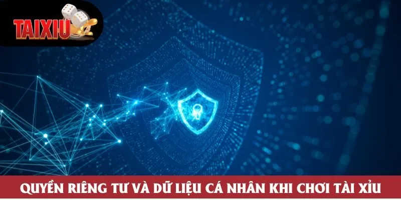 Quyền riêng tư và dữ liệu cá nhân khi chơi Tài Xỉu Quyền riêng tư và dữ liệu cá nhân khi chơi Tài Xỉu