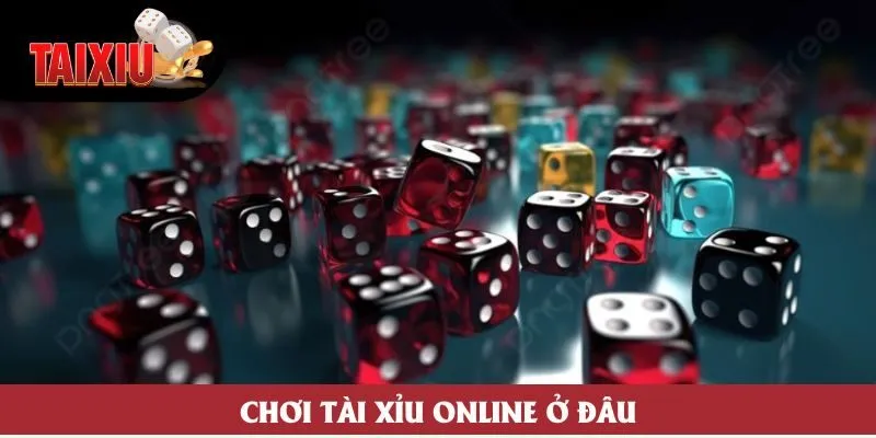 Chơi Tài Xỉu Online Ở Đâu An Toàn Và Uy Tín Nhất 2025