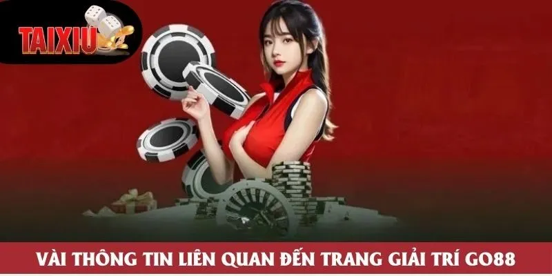 Vài thông tin liên quan đến trang giải trí Go88 Vài thông tin liên quan đến trang giải trí Go88
