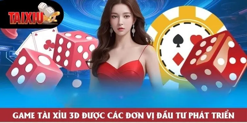 Game Tài Xỉu 3D được các đơn vị đầu tư phát triển Game Tài Xỉu 3D được các đơn vị đầu tư phát triển