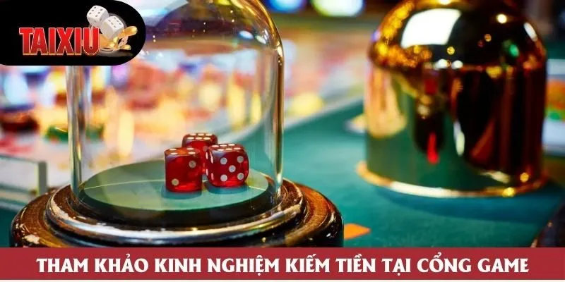 Tham khảo kinh nghiệm kiếm tiền tại cổng game
