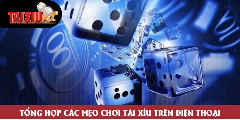 Tổng hợp các mẹo chơi tài xỉu trên điện thoại Tổng hợp các mẹo chơi tài xỉu trên điện thoại
