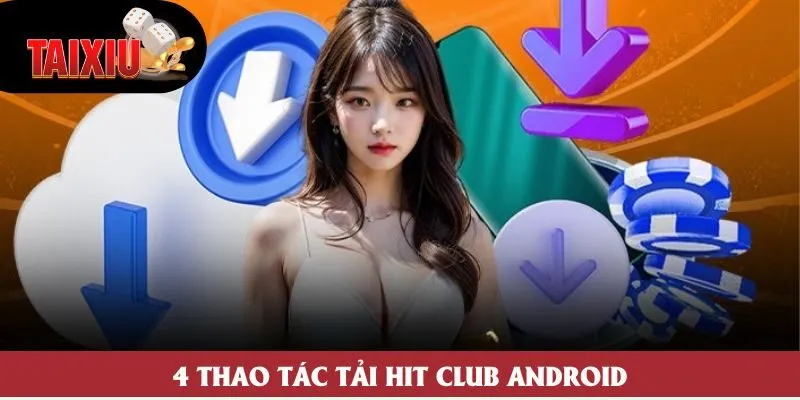 4 thao tác tải Hit Club Android 4 thao tác tải Hit Club Android