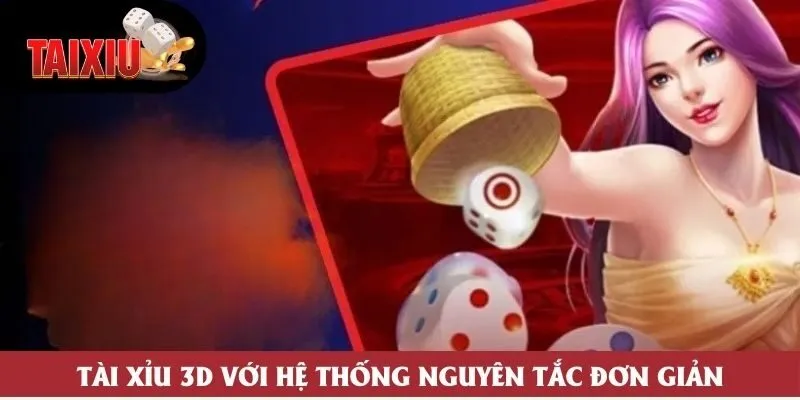 Tài Xỉu 3D với hệ thống nguyên tắc đơn giản Tài Xỉu 3D với hệ thống nguyên tắc đơn giản