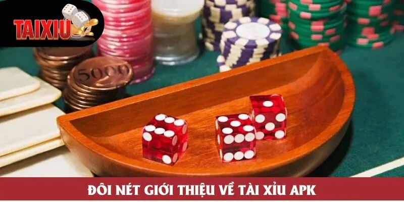 Đôi nét giới thiệu về tài xỉu APK Đôi nét giới thiệu về tài xỉu APK