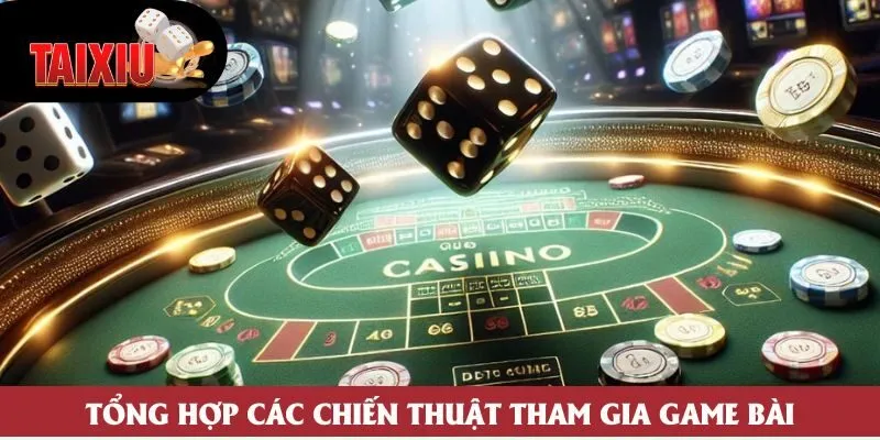 Tổng hợp các chiến thuật tham gia game bài Tổng hợp các chiến thuật tham gia game bài