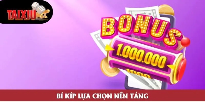 Bí kíp lựa chọn nền tảng Bí kíp lựa chọn nền tảng