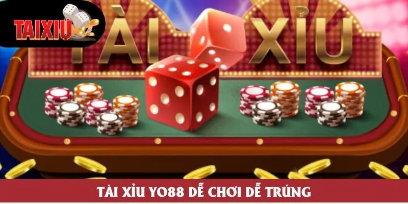 Tài xỉu Yo88 dễ chơi dễ trúng Tài xỉu Yo88 dễ chơi dễ trúng