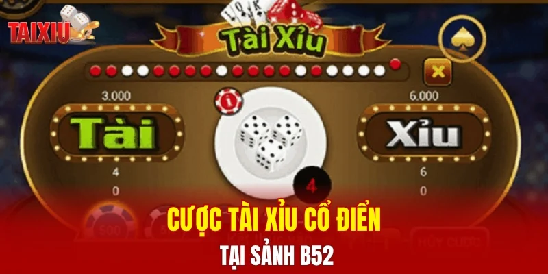 Cược tài xỉu cổ điển tại sảnh B52