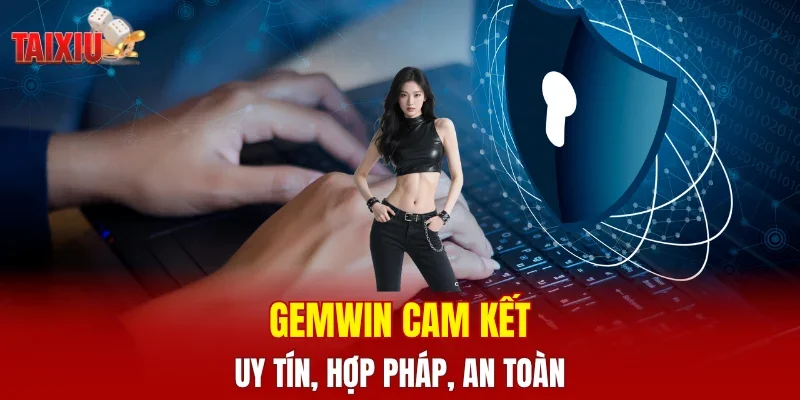 GEMWIN cam kết uy tín, hợp pháp, an toàn