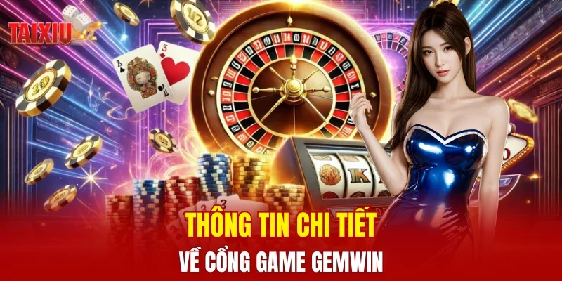 Thông tin chi tiết về cổng game GEMWIN 
