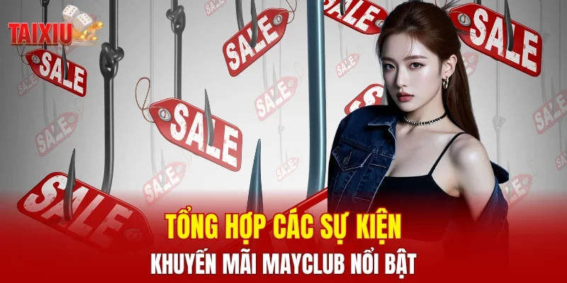 Tổng hợp các sự kiện khuyến mãi MAYCLUB nổi bật
